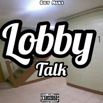 LOBBY TALK by Dot Muli