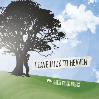 Leave Luck to Heaven by David Erick Ramos