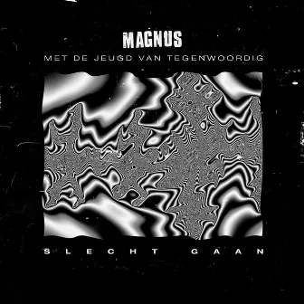 Slecht Gaan by Magnus