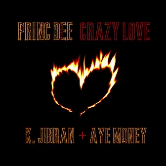 Crazy Love (feat. K. Jibran & Aye Money) by Princ Dee