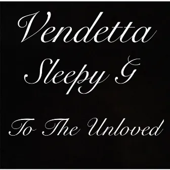 To the Unloved by Vendetta