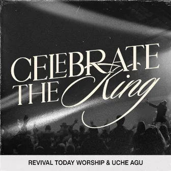 Celebrate The King (Live) by Uche Agu