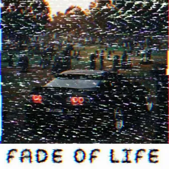 Fade of Life by T!TXN MVNE