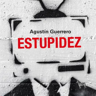 Estupidez by Agustín Guerrero