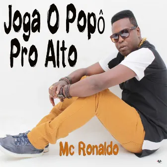 Joga O Popô Pro Alto by Mc Ronaldo