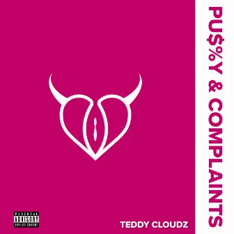 Pussy & Complaints by Teddy Cloudz