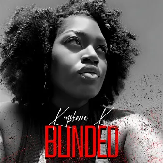 Blinded by Keyshanna K