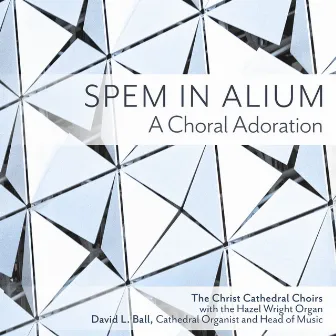 Spem in Alium: A Choral Adoration by David L. Ball