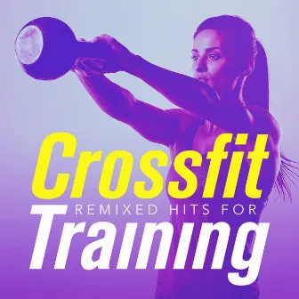 Remixed Hits for Crossfit Training by Ibiza Fitness Music Workout