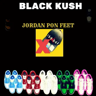 Jordan Pon Feet by Black Kush