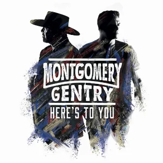 Here's To You by Montgomery Gentry