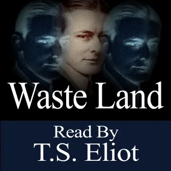 The Waste Land - Read By T.S. Eliot by T. S. Eliot