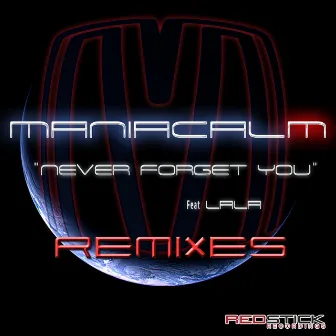 Never Forget You (feat. Lala) [Remixes] by Maniacalm