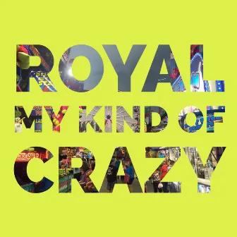 My Kind of Crazy by Royal