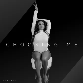 Choosing Me by Devoted J