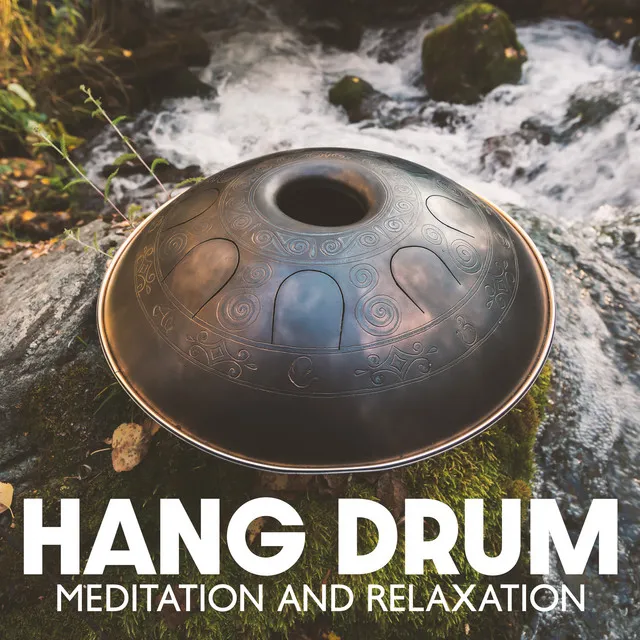 Hang Drum Meditation And Relaxation: Soothing Atmosphere of Calm with Perfect Mellow Vibrations