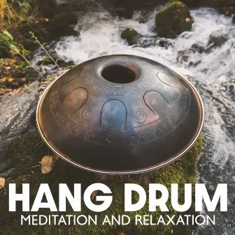 Hang Drum Meditation And Relaxation: Soothing Atmosphere of Calm with Perfect Mellow Vibrations by Hang Relaxation Group