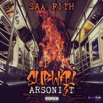 Subway Arsonist by Sax Fith