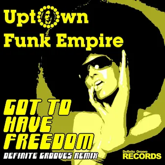 Got to Have Freedom (Definite Grooves Remix) by Uptown Funk Empire