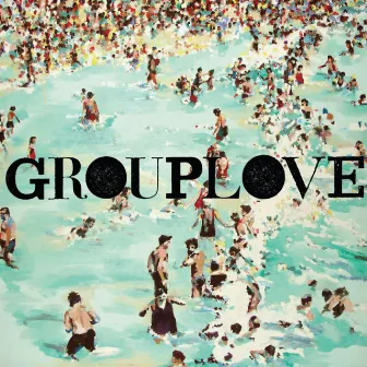 Grouplove by GROUPLOVE