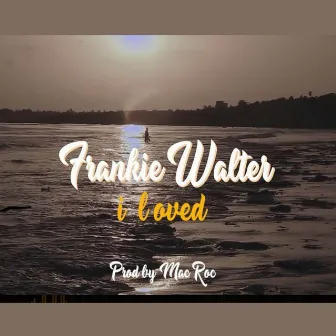 I Loved by Frankie Walter