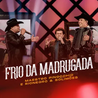 Frio da Madrugada (Ao Vivo) by Maestro Pinocchio