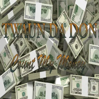 Count My Money by Twaun Da Don