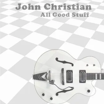 All Good Stuff by John Christian