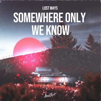 Somewhere Only We Know by Lost Ways