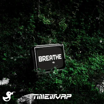 BREATHE by TimeWvrp