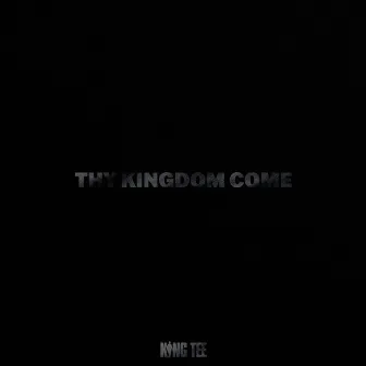 Thy Kingdom Come by King Tee