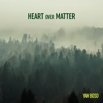 HEART over MATTER by Yaw Boso