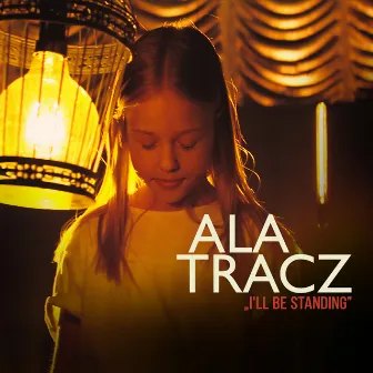 I'II Be Standing by Ala Tracz