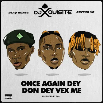 Once Again Dey Don Dey Vex Me by Ace DJ Xquisite