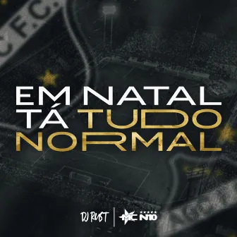 Em Natal Tá Tudo Normal by DJ Rust