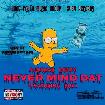 NEVER MIND DAT by Audemar Deezy