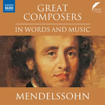 Great Composers in Words & Music: Felix Mendelssohn by Leighton Pugh