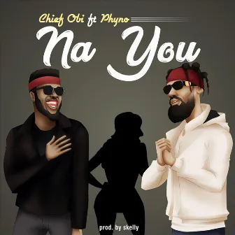 Na You (feat. Phyno) by Chief Obi