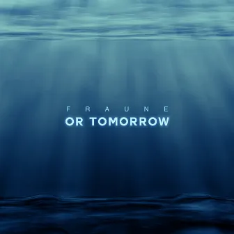 Or Tomorrow by Fraune