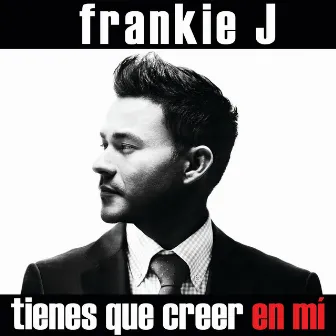 Tienes Que Creer En Mí by Frankie J