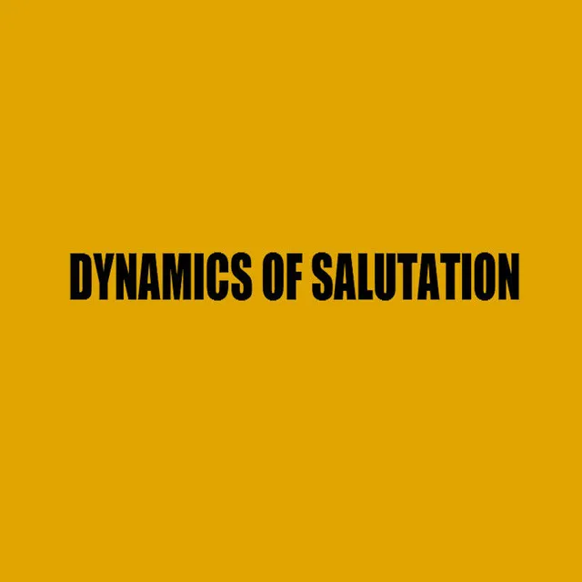 Dynamics of Salutation