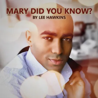 Mary Did You Know? - Single by Lee Hawkins