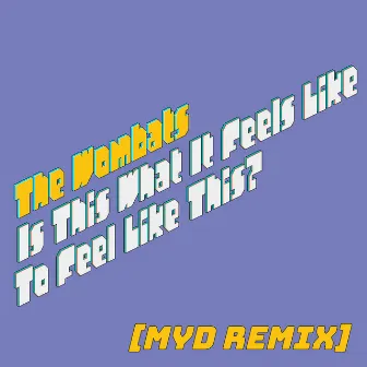 Is This What It Feels Like to Feel Like This? (Myd Remix) by Myd