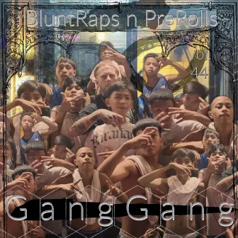 Vol. 44 Gang Gang by BluntRaps n PreRolls