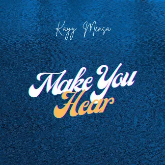 Make You Hear by Kayy Mensa