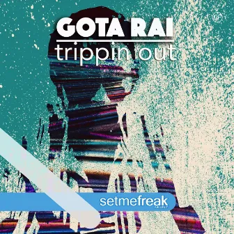 Trippin Out by Gota Rai