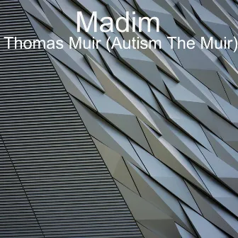 Madim by Thomas Muir (Autism The Muir)