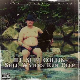 Still Waters Run Deep by Ill Slim Collin