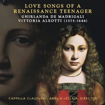 Love Songs of a Renaissance Teenager by Cappella Clausura