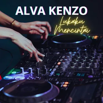 Lukaku Mencintai (Alva Kenzo Remix) by Alva Kenzo